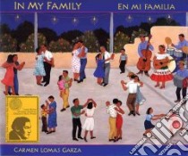 In My Family / En Mi Familia libro in lingua di Garza Carmen Lomas, Rohmer Harriet, Schecter David (EDT), Alarcon Francisco X. (TRN)