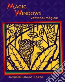 Magic Windows / Ventanas Magicas libro in lingua di Garza Carmen Lomas, Rohmer Harriet, Schecter David (EDT), Alarcon Francisco X. (TRN)