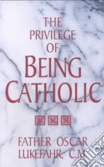 The Privilege of Being Catholic libro in lingua di Lukefahr Oscar
