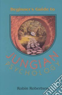 The Beginner's Guide to Jungian Psychology libro in lingua di Robertson Robin