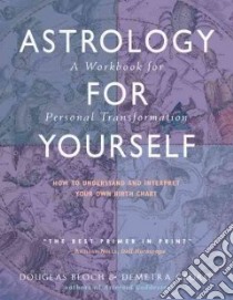 Astrology for Yourself libro in lingua di Bloch Douglas, George Demetra