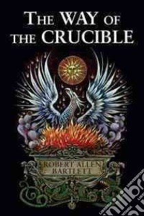 The Way of the Crucible libro in lingua di Bartlett Robert Allen, Hauck Dennis William (FRW)
