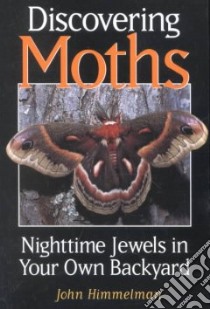 Discovering Moths libro in lingua di Himmelman John