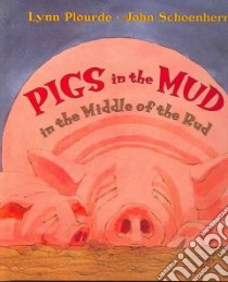 Pigs in the Mud in the Middle of the Rud libro in lingua di Plourde Lynn, Schoenherr John (ILT)