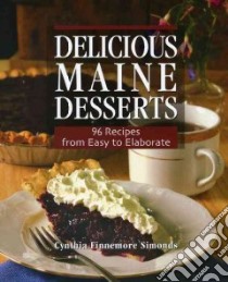Delicious Maine Desserts libro in lingua di Simonds Cynthia Finnemore