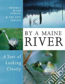 By a Maine River libro in lingua di Szelog Thomas Mark