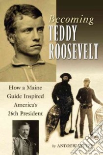 Becoming Teddy Roosevelt libro in lingua di Vietze Andrew