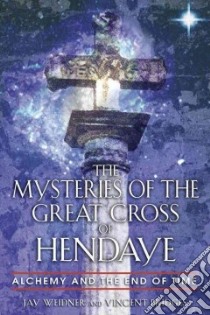 The Mysteries of the Great Cross of Hendaye libro in lingua di Weidner Jay, Bridges Vincent