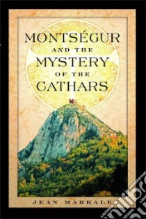 Montsegur and the Mystery of the Cathars libro in lingua di Markale Jean, Graham Jon (TRN)