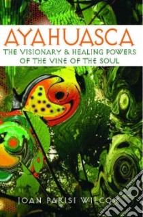 Ayahuasca libro in lingua di Wilcox Joan Parisi