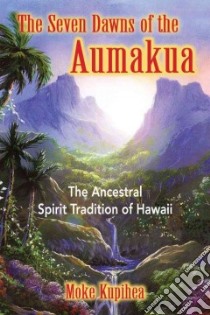 The Seven Dawns of the Aumakua libro in lingua di Kupihea Moke