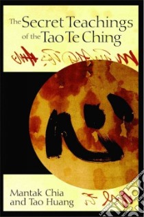 The Secret Teachings Of The Tao Te Ching libro in lingua di Chia Mantak, Huang Tao