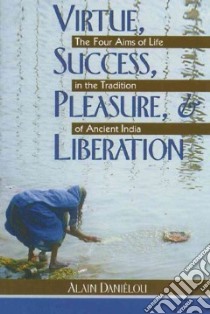 Virtue, Success, Pleasure, & Liberation libro in lingua di Danielou Alain