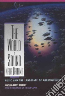 The World Is Sound libro in lingua di Berendt Joachim-Ernst