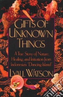 Gifts of Unknown Things libro in lingua di Watson Lyall