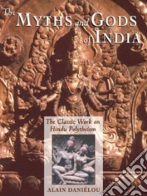 The Myths and Gods of India libro in lingua di Danielou Alain