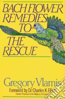 Bach Flower Remedies to the Rescue libro in lingua di Vlamis Gregory, Elliott Charles K. (FRW)