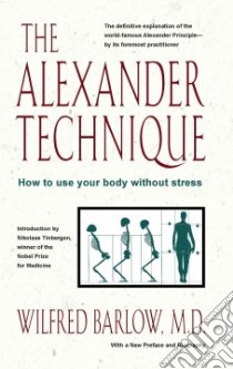 The Alexander Technique libro in lingua di Barlow Wilfred