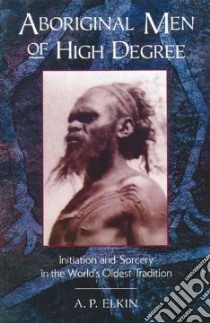 Aboriginal Men of High Degree libro in lingua di Elkin Adolphus P.