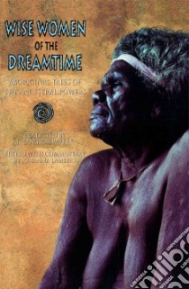 Wise Women of the Dreamtime libro in lingua di Parker K. Langloh (EDT), Lambert Joanna (EDT)