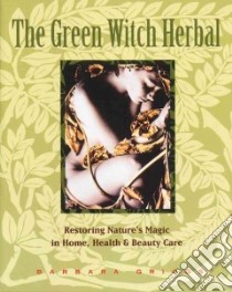 The Green Witch Herbal libro in lingua di Griggs Barbara, Van Der Zee Barbara