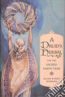 A Druid's Herbal for the Sacred Earth Year libro in lingua di Hopman Ellen Evert