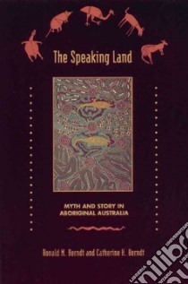 The Speaking Land libro in lingua di Berndt Ronald M., Berndt Catherine Helen