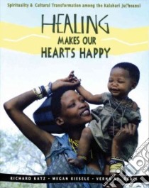 Healing Makes Our Hearts Happy libro in lingua di Katz Richard, Biesele Megan, St. Denis Verna