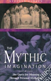 The Mythic Imagination libro in lingua di Larsen Stephen