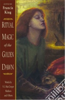 Ritual Magic of the Golden Dawn libro in lingua di Mathers S. L. MacGregor, King Francis (EDT)