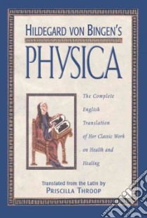 Hildegard Von Bingen's Physica libro in lingua di Hildegard Saint, Throop Priscilla
