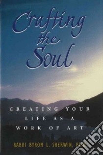 Crafting the Soul libro in lingua di Sherwin Byron L.