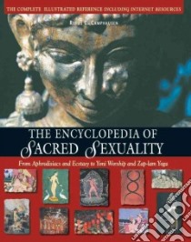 The Encyclopedia of Sacred Sexuality libro in lingua di Camphausen Rufus C.