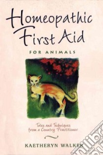 Homeopathic First Aid for Animals libro in lingua di Walker Kaetheryn, Adam Chryl (ILT)