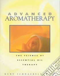 Advanced Aromatherapy libro in lingua di Schnaubelt Kurt