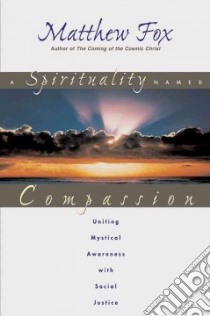 A Spirituality Named Compassion libro in lingua di Fox Matthew