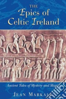 The Epics of Celtic Ireland libro in lingua di Markale Jean, Gladding Jody (TRN)