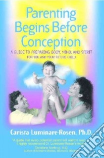 Parenting Begins Before Conception libro in lingua di Luminare-Rosen Carista Ph.D.