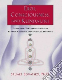 Eros, Consciousness, and Kundalini libro in lingua di Sovatsky Stuart