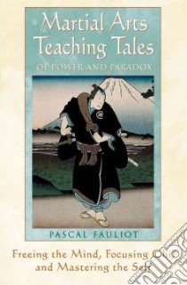 Martial Arts Teaching Tales of Power and Paradox libro in lingua di Fauliot Pascal