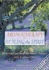 Aromatherapy for Healing the Spirit libro in lingua di Mojay Gabriel