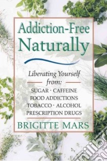 Addiction-Free Naturally libro in lingua di Mars Brigitte