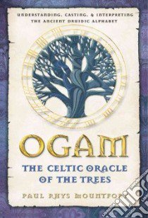 Ogam, the Celtic Oracle of the Trees libro in lingua di Mountfort Paul Rhys