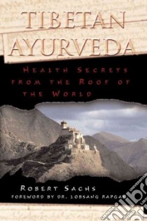 Tibetan Ayurveda libro in lingua di Sachs Robert, Rapgay Lobsang (FRW), Gyaltsen Dorje (ILT)