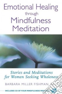 Emotional Healing Through Mindfulness Meditation libro in lingua di Fishman Barbara Miller