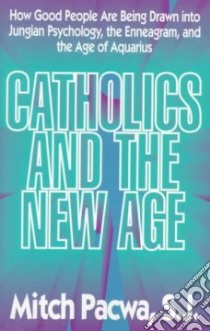 Catholics and the New Age libro in lingua di Pacwa Mitch