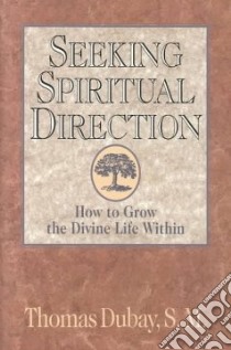 Seeking Spiritual Direction libro in lingua di Dubay Thomas