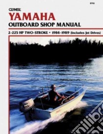 Clymer Yamaha Outboard Shop Manual, 2-225 Hp 2-Stroke, 1984-1989 libro in lingua di Stephens Randy (EDT)