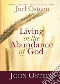 Living in the Abundance of God libro in lingua di Osteen John, Osteen Joel (CON)