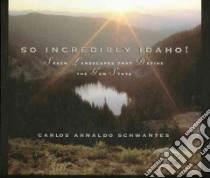 So Incredibly Idaho! libro in lingua di Schwantes Carlos Arnaldo